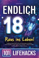 Endlich 18! Raus ins Leben - 101 Lifehacks Cover des Buches Endlich 18! Raus ins Leben - 101 Lifehacks (ISBN: 9783911135993)