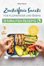 15-Minuten-Rezepte - Zuckerfreie Snacks für Kleinkinder und Babys: Gesund, lecker, einfach – Blitzkochbuch mit süßen & herzhaften Fingerfood-Ideen – Beikost-Rezepte für jede Tageszeit inkl. Farbfotos Cover des Buches 15-Minuten-Rezepte - Zuckerfreie Snacks für Kleinkinder und Babys: Gesund, lecker, einfach – Blitzkochbuch mit süßen & herzhaften Fingerfood-Ideen – Beikost-Rezepte für jede Tageszeit inkl. Farbfotos (ISBN: 9783911246002)