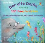 Der alte Delfin und die 100 Seepferdchen - Il vecchio delfino e i 100 cavallucci marin Cover des Buches Der alte Delfin und die 100 Seepferdchen - Il vecchio delfino e i 100 cavallucci marin (ISBN: 9783911250016)