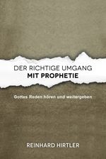 Der richtige Umgang mit Prophetie: Gottes Reden hören und weitergeben Cover des Buches Der richtige Umgang mit Prophetie: Gottes Reden hören und weitergeben (ISBN: 9783911266024)