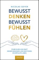 Bewusst denken Bewusst fühlen - Führe durch die Kraft deiner Gedanken und Emotionen ein erfülltes Leben Cover des Buches Bewusst denken Bewusst fühlen - Führe durch die Kraft deiner Gedanken und Emotionen ein erfülltes Leben (ISBN: 9783911823005)