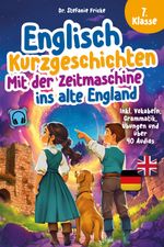 Englisch Kurzgeschichten 7. Klasse | Mit der Zeitmaschine ins alte England Cover des Buches Englisch Kurzgeschichten 7. Klasse | Mit der Zeitmaschine ins alte England (ISBN: 9783911844031)