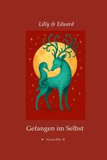 Lilly & Eduard – Gefangen im Selbst (Lilly & Eduard – Die Hirschspiegel-Trilogie, Band 1) Cover des Buches Lilly & Eduard – Gefangen im Selbst (Lilly & Eduard – Die Hirschspiegel-Trilogie, Band 1) (ISBN: 9783911938006)