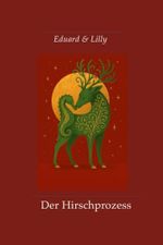 Eduard & Lilly: Der Hirschprozess (Lilly & Eduard – Die Hirschspiegel-Trilogie, Band 2) Cover des Buches Eduard & Lilly: Der Hirschprozess (Lilly & Eduard – Die Hirschspiegel-Trilogie, Band 2) (ISBN: 9783911938037)
