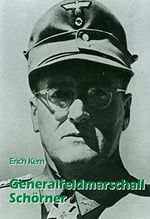 Generalfeldmarschall Schörner: Ein deutsches Soldatenschicksal Cover des Buches Generalfeldmarschall Schörner: Ein deutsches Soldatenschicksal (ISBN: 9783920722153)
