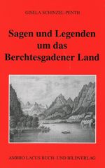 Sagen und Legenden um das Berchtesgadner Land Cover des Buches Sagen und Legenden um das Berchtesgadner Land (ISBN: 9783921445433)