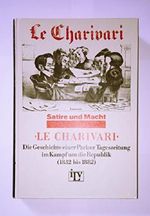 Le Charivari. Die Geschichte einer Pariser Tageszeitung im Kampf um die Republik (1832-1882). Ein Dokument zum deutsch-französischen Verhältnis Cover des Buches Le Charivari. Die Geschichte einer Pariser Tageszeitung im Kampf um die Republik (1832-1882). Ein Dokument zum deutsch-französischen Verhältnis (ISBN: 9783921490297)