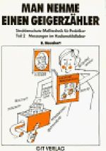 Man nehme einen Geigerzähler, Bd.2, Messungen im Radionuklidlabor Cover des Buches Man nehme einen Geigerzähler, Bd.2, Messungen im Radionuklidlabor (ISBN: 9783921956465)