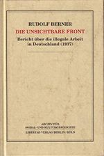 Die unsichtbare Front: Bericht über die illegale Arbeit in Deutschland (1937) (Archiv für Sozial- und Kulturgeschichte) Cover des Buches Die unsichtbare Front: Bericht über die illegale Arbeit in Deutschland (1937) (Archiv für Sozial- und Kulturgeschichte) (ISBN: 9783922226239)