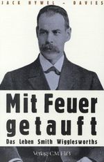 Mit Feuer getauft - Das Leben von Smith Wigglesworth Cover des Buches Mit Feuer getauft - Das Leben von Smith Wigglesworth (ISBN: 9783922349495)