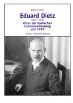 Eduard Dietz (1866-1940). Vater der badischen Landesverfassung von 1919 Cover des Buches Eduard Dietz (1866-1940). Vater der badischen Landesverfassung von 1919 (ISBN: 9783922596899)