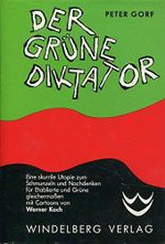 Der grüne Diktator. Eine skurrile Utopie zum Schmunzeln und Nachdenken für Grüne und Etablierte gleichermassen Cover des Buches Der grüne Diktator. Eine skurrile Utopie zum Schmunzeln und Nachdenken für Grüne und Etablierte gleichermassen (ISBN: 9783922694991)