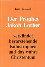 Der Prophet Jakob Lorber verkündet bevorstehende Katastrophen und das wahre Christentum Cover des Buches Der Prophet Jakob Lorber verkündet bevorstehende Katastrophen und das wahre Christentum (ISBN: 9783922929758)
