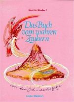 Das Buch vom wahren Zaubern Cover des Buches Das Buch vom wahren Zaubern (ISBN: 9783924161149)