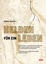 Helden für ein Leben: Die heldenhafte Lebensreise des Menschen nach Joseph Campbell und ihr Einfluss auf den individuellen Lebenslauf. Ein Beitrag zur anthroposophischen Biographiearbeit. Cover des Buches Helden für ein Leben: Die heldenhafte Lebensreise des Menschen nach Joseph Campbell und ihr Einfluss auf den individuellen Lebenslauf. Ein Beitrag zur anthroposophischen Biographiearbeit. (ISBN: 9783924391720)