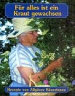 Für alles ist ein Kraut gewachsen: Wie Bäuerinnen die heilende Kräfte der Natur nützen Cover des Buches Für alles ist ein Kraut gewachsen: Wie Bäuerinnen die heilende Kräfte der Natur nützen (ISBN: 9783924809300)