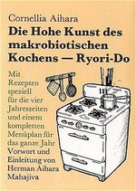 Die Hohe Kunst des makrobiotischen Kochens (Ryori-Do) Cover des Buches Die Hohe Kunst des makrobiotischen Kochens (Ryori-Do) (ISBN: 9783924845247)
