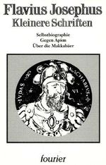 Kleinere Schriften. Selbstbiographie, Gegen Apion, Über die Makkabäer Cover des Buches Kleinere Schriften. Selbstbiographie, Gegen Apion, Über die Makkabäer (ISBN: 9783925037696)