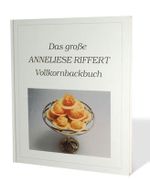 Das grosse Anneliese Riffert Vollkornbackbuch Cover des Buches Das grosse Anneliese Riffert Vollkornbackbuch (ISBN: 9783925051517)