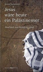 Jesus wäre heute ein Palästinenser: Abschied aus Heiligem Land Cover des Buches Jesus wäre heute ein Palästinenser: Abschied aus Heiligem Land (ISBN: 9783926300560)