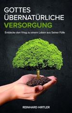 Gottes übernatürliche Versorgung: Entdecke den Weg zu einem Leben aus Seiner Fülle Cover des Buches Gottes übernatürliche Versorgung: Entdecke den Weg zu einem Leben aus Seiner Fülle (ISBN: 9783926395764)