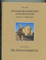 Die Johanniskirche in Schweinfurt. Wissenswertes aus acht Jahrhunderten von A bis Z. 31 Aufsätze über Beiteile, Einrichtung und Kunst. 1542-1992 - 450 ... in Schweinfurt. Schriften zum Jubiläumsjahr Cover des Buches Die Johanniskirche in Schweinfurt. Wissenswertes aus acht Jahrhunderten von A bis Z. 31 Aufsätze über Beiteile, Einrichtung und Kunst. 1542-1992 - 450 ... in Schweinfurt. Schriften zum Jubiläumsjahr (ISBN: 9783926879103)