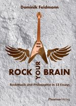 Rock your Brain: Rockmusik und Philosophie in 13 Essays Cover des Buches Rock your Brain: Rockmusik und Philosophie in 13 Essays (ISBN: 9783927447097)