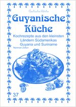 Guyanische Küche Cover des Buches Guyanische Küche (ISBN: 9783927459632)