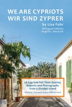 We are Cypriots - Wir sind Zyprer: 28 Cypriots Tell Their Stories: Reports and Photographs from a Divided Island Cover des Buches We are Cypriots - Wir sind Zyprer: 28 Cypriots Tell Their Stories: Reports and Photographs from a Divided Island (ISBN: 9783928804950)