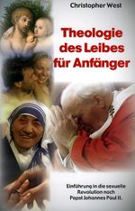 Theologie des Leibes für Anfänger Cover des Buches Theologie des Leibes für Anfänger (ISBN: 9783928929714)