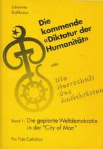 "Die kommende ""Diktatur der Humanität"" oder Die Herrschaft des... / "Die kommende ""Diktatur der Humanität"" oder Die Herrschaft des...: Band 1, ... Weltdemokratie in der ""City of Man""") Cover des Buches "Die kommende ""Diktatur der Humanität"" oder Die Herrschaft des... / "Die kommende ""Diktatur der Humanität"" oder Die Herrschaft des...: Band 1, ... Weltdemokratie in der ""City of Man""") (ISBN: 9783929170085)