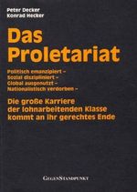 Das Proletariat: Die grosse Karriere der lohnarbeitenden Klasse kommt an ihr gerechtes Ende Cover des Buches Das Proletariat: Die grosse Karriere der lohnarbeitenden Klasse kommt an ihr gerechtes Ende (ISBN: 9783929211054)