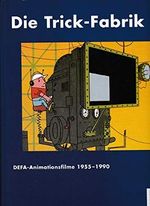 Die Trick-Fabrik. DEFA-Animationsfilme 1955-1990: DEFA-Animationsfilme 1954-1990. Hrsg.: Dtsch. Institut f. Animationsfilm Dresden Cover des Buches Die Trick-Fabrik. DEFA-Animationsfilme 1955-1990: DEFA-Animationsfilme 1954-1990. Hrsg.: Dtsch. Institut f. Animationsfilm Dresden (ISBN: 9783929470277)