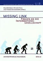 Missing Link: Fragen an die Informationsgesellschaft (Schriftenreihe der Universität Regensburg, Band 28) Cover des Buches Missing Link: Fragen an die Informationsgesellschaft (Schriftenreihe der Universität Regensburg, Band 28) (ISBN: 9783930480456)