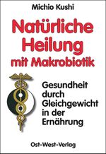 Natürliche Heilung mit Makrobiotik Cover des Buches Natürliche Heilung mit Makrobiotik (ISBN: 9783930564095)