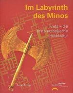 Im Labyrinth des Minos - Kreta, die erste europäische Hochkultur Cover des Buches Im Labyrinth des Minos - Kreta, die erste europäische Hochkultur (ISBN: 9783930609260)