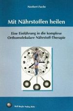 Mit Nährstoffen heilen : eine Einführung in die komplexe orthomolekulare Nährstoff-Therapie. Cover des Buches Mit Nährstoffen heilen : eine Einführung in die komplexe orthomolekulare Nährstoff-Therapie. (ISBN: 9783930620210)