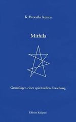 Mithila: Grundlagen einer spirituellen Erziehung Cover des Buches Mithila: Grundlagen einer spirituellen Erziehung (ISBN: 9783930637249)