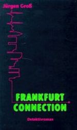 Frankfurt Connection. Mord - Entführung - Erpressung - Schwarzgeld - Drogen Cover des Buches Frankfurt Connection. Mord - Entführung - Erpressung - Schwarzgeld - Drogen (ISBN: 9783930671014)