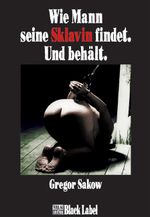 Wie Mann seine Sklavin findet. Und behält. Cover des Buches Wie Mann seine Sklavin findet. Und behält. (ISBN: 9783931406547)