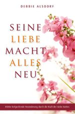 Seine Liebe macht alles neu Cover des Buches Seine Liebe macht alles neu (ISBN: 9783931484958)