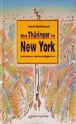 Ein Thüringer in New York und andere Merkwürdigkeiten Cover des Buches Ein Thüringer in New York und andere Merkwürdigkeiten (ISBN: 9783932081255)