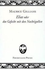 Elias oder das Gefecht mit den Nachtigallen 1930 - 1935 (Wolffs Broschuren) Cover des Buches Elias oder das Gefecht mit den Nachtigallen 1930 - 1935 (Wolffs Broschuren) (ISBN: 9783932109010)