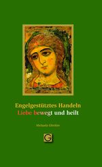 Engel gestütztes Handeln - Liebe bewegt und heilt Cover des Buches Engel gestütztes Handeln - Liebe bewegt und heilt (ISBN: 9783932161889)