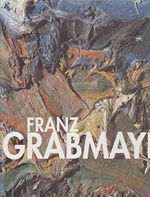 Franz Grabmayr: Katalog zur Ausstellung in der Österreichischen Galerie Belvedere, Oberes Belvedere, Wien, 2002 Cover des Buches Franz Grabmayr: Katalog zur Ausstellung in der Österreichischen Galerie Belvedere, Oberes Belvedere, Wien, 2002 (ISBN: 9783932353673)