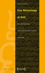 Eine Wellenlänge zu Gott: Der »Verband der Islamischen Kulturzentren in Europa« (Globaler lokaler Islam) Cover des Buches Eine Wellenlänge zu Gott: Der »Verband der Islamischen Kulturzentren in Europa« (Globaler lokaler Islam) (ISBN: 9783933127990)