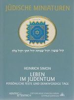 Leben im Judentum: Persönliche Feste und denkwürdige Tage. Mit einem Essay "Sinn und Ziel des menschlichen Lebens in jüdischer Sicht" (Jüdische Miniaturen / Herausgegeben von Hermann Simon) Cover des Buches Leben im Judentum: Persönliche Feste und denkwürdige Tage. Mit einem Essay "Sinn und Ziel des menschlichen Lebens in jüdischer Sicht" (Jüdische Miniaturen / Herausgegeben von Hermann Simon) (ISBN: 9783933471666)