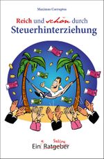Reich und schön durch Steuerhinterziehung Cover des Buches Reich und schön durch Steuerhinterziehung (ISBN: 9783933825759)