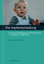 Die Impfentscheidung: Ansichten, Überlegungen und Informationen - vor jeglicher Ausführung Cover des Buches Die Impfentscheidung: Ansichten, Überlegungen und Informationen - vor jeglicher Ausführung (ISBN: 9783934048034)