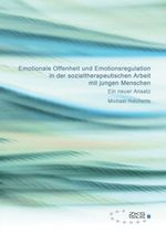 Emotionale Offenheit und Emotionsregulation in der sozialtherapeutischen Arbeit mit jungen Menschen Cover des Buches Emotionale Offenheit und Emotionsregulation in der sozialtherapeutischen Arbeit mit jungen Menschen (ISBN: 9783934247734)